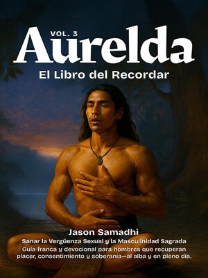 cover image of Aurelda, El Libro del Recuerdo, Volume 3 (Sanando la Vergüenza Sexual y Reclamando la Masculinidad Sagrada)